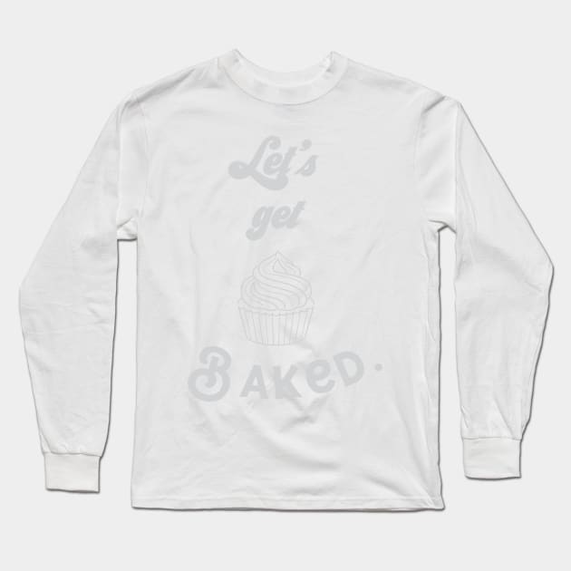 let's get baked Long Sleeve T-Shirt by nomadearthdesign
